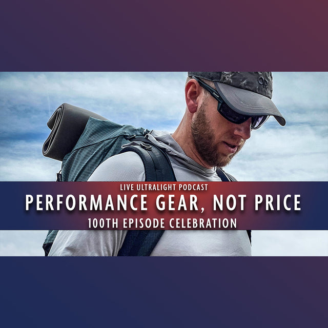 Live Ultralight Podcast EP 100 - Performance Gear, Not Price: Episode 100 Celebration